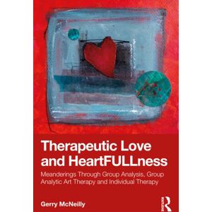 Taylor & Francis Ltd Therapeutic Love And Heartfullness : Meanderings Through Group Analysis, Group Analytic Art Therapy And Individual Therapy Taylor & Francis Ltd Therapeutic Love And Heartfullness : Meanderings Through Group Analysis, Group Analytic Art Therapy And Individual Therapy