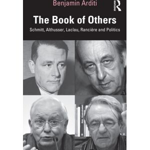 Taylor & Francis Ltd The Book Of Others : Schmitt, Althusser, Laclau, Ranciere And Politics Taylor & Francis Ltd The Book Of Others : Schmitt, Althusser, Laclau, Ranciere And Politics