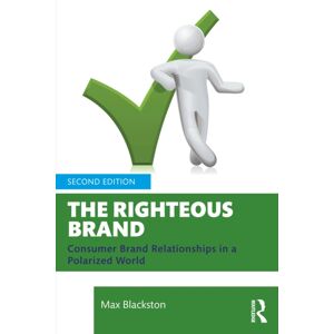 Taylor & Francis Ltd The Righteous Brand : Consumer Brand Relationships In A Polarized World Taylor & Francis Ltd The Righteous Brand : Consumer Brand Relationships In A Polarized World