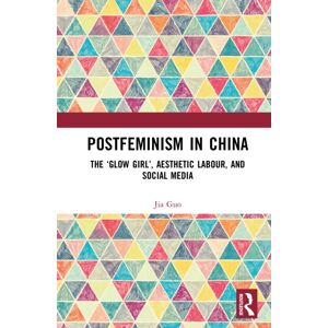 Taylor & Francis Ltd Postfeminism In China : The ‘glow Girl’, Aesthetic Labour, And Social Media Taylor & Francis Ltd Postfeminism In China : The ‘glow Girl’, Aesthetic Labour, And Social Media