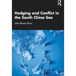 Taylor & Francis Ltd Hedging And Conflict In The South China Sea Taylor & Francis Ltd Hedging And Conflict In The South China Sea