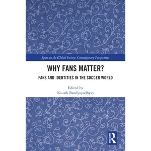 Taylor & Francis Ltd Why Fans Matter? : Fans And Identities In The Soccer World Taylor & Francis Ltd Why Fans Matter? : Fans And Identities In The Soccer World