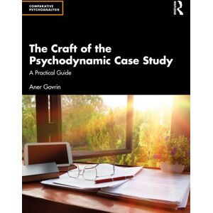 Taylor & Francis Ltd The Craft Of The Psychodynamic Case Study : A Practical Guide Taylor & Francis Ltd The Craft Of The Psychodynamic Case Study : A Practical Guide