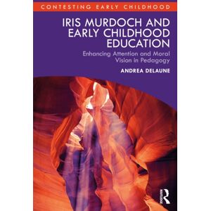 Taylor & Francis Ltd Iris Murdoch And Early Childhood Education : Enhancing Attention And Moral Vision In Pedagogy Taylor & Francis Ltd Iris Murdoch And Early Childhood Education : Enhancing Attention And Moral Vision In Pedagogy
