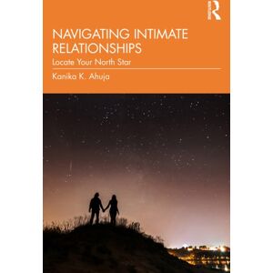 Taylor & Francis Ltd Navigating Intimate Relationships : Locate Your North Star Taylor & Francis Ltd Navigating Intimate Relationships : Locate Your North Star