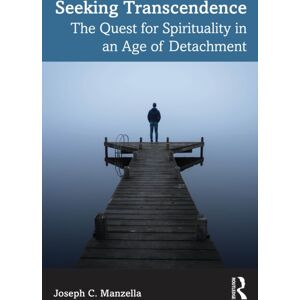 Taylor & Francis Ltd Seeking Transcendence : The Quest For Spirituality In An Age Of Detachment Taylor & Francis Ltd Seeking Transcendence : The Quest For Spirituality In An Age Of Detachment