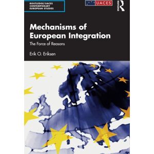 Taylor & Francis Ltd Mechanisms Of European Integration : The Force Of Reasons Taylor & Francis Ltd Mechanisms Of European Integration : The Force Of Reasons