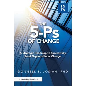 Taylor & Francis Ltd The 5-Ps Of Change : A Strategic Roadmap To Successfully Lead Organizational Change Taylor & Francis Ltd The 5-Ps Of Change : A Strategic Roadmap To Successfully Lead Organizational Change