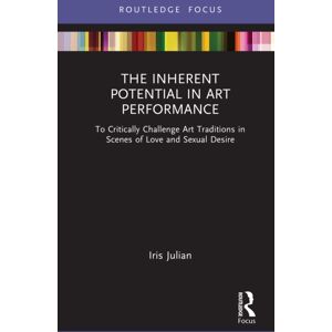 Taylor & Francis Ltd The Inherent Potential In Art Performance : To Critically Challenge Art Traditions In Scenes Of Love And Sexual Desire Taylor & Francis Ltd The Inherent Potential In Art Performance : To Critically Challenge Art Traditions In Scenes Of Love And Sexual Desire