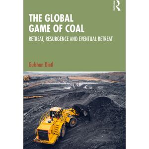 Taylor & Francis Ltd The Global Game Of Coal : Retreat, Resurgence And Eventual Retreat Taylor & Francis Ltd The Global Game Of Coal : Retreat, Resurgence And Eventual Retreat