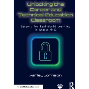 Taylor & Francis Ltd Unlocking The Career And Technical Education Classroom : Lessons For Real-World Learning In Grades 6-12 Taylor & Francis Ltd Unlocking The Career And Technical Education Classroom : Lessons For Real-World Learning In Grades 6-12