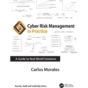 Taylor & Francis Ltd Cyber Risk Management In Practice : A Guide To Real-World Solutions Taylor & Francis Ltd Cyber Risk Management In Practice : A Guide To Real-World Solutions