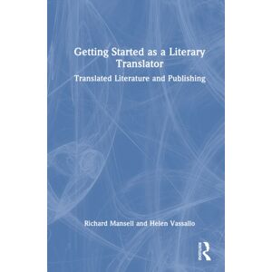Taylor & Francis Ltd Getting Started As A Literary Translator : Translated Literature And Publishing Taylor & Francis Ltd Getting Started As A Literary Translator : Translated Literature And Publishing