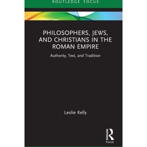 Taylor & Francis Ltd Philosophers, Jews, And Christians In The Roman Empire : Authority, Text, And Tradition Taylor & Francis Ltd Philosophers, Jews, And Christians In The Roman Empire : Authority, Text, And Tradition