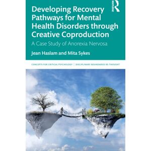 Taylor & Francis Ltd Developing Recovery Pathways For Mental Health Disorders Through Creative Coproduction : A Case Study Of Anorexia Nervosa Taylor & Francis Ltd Developing Recovery Pathways For Mental Health Disorders Through Creative Coproduction : A Case Study Of Anorexia Nervosa