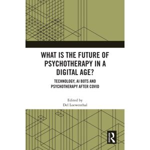 Taylor & Francis Ltd What Is The Future Of Psychotherapy In A Digital Age? : Technology, Ai Bots And Psychotherapy After Covid Taylor & Francis Ltd What Is The Future Of Psychotherapy In A Digital Age? : Technology, Ai Bots And Psychotherapy After Covid