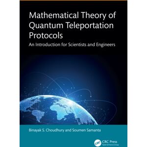 Taylor & Francis Ltd Mathematical Theory Of Quantum Teleportation Protocols : An Introduction For Scientists And Engineers Taylor & Francis Ltd Mathematical Theory Of Quantum Teleportation Protocols : An Introduction For Scientists And Engineers