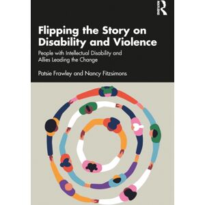 Taylor & Francis Ltd Flipping The Story On Disability And Violence : People With Intellectual Disability And Allies Leading The Change Taylor & Francis Ltd Flipping The Story On Disability And Violence : People With Intellectual Disability And Allies Leading The Change