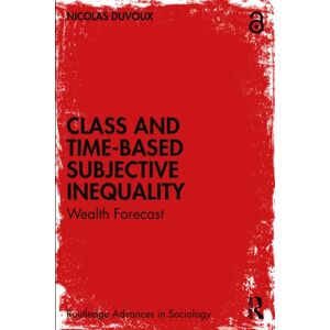 Taylor & Francis Ltd Class And Time-Based Subjective Inequality : Wealth Forecast Taylor & Francis Ltd Class And Time-Based Subjective Inequality : Wealth Forecast