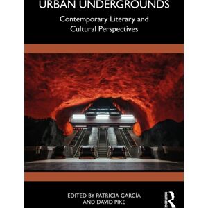 Taylor & Francis Ltd Urban Undergrounds : Contemporary Literary And Cultural Perspectives Taylor & Francis Ltd Urban Undergrounds : Contemporary Literary And Cultural Perspectives