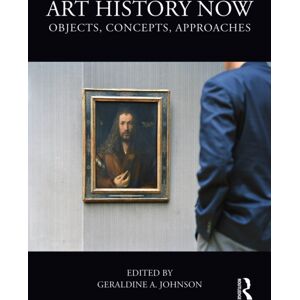 Taylor & Francis Ltd Art History Now : Objects, Concepts, Approaches Taylor & Francis Ltd Art History Now : Objects, Concepts, Approaches