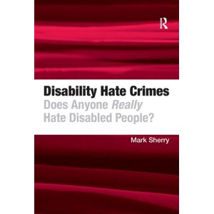 Taylor & Francis Ltd Disability Hate Crimes : Does Anyone Really Hate Disabled People? Taylor & Francis Ltd Disability Hate Crimes : Does Anyone Really Hate Disabled People?