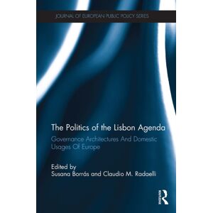 Taylor & Francis Ltd The Politics Of The Lisbon Agenda : Governance Architectures And Domestic Usages Of Europe Taylor & Francis Ltd The Politics Of The Lisbon Agenda : Governance Architectures And Domestic Usages Of Europe