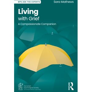 Taylor & Francis Ltd Living With Grief : A Compassionate Companion Taylor & Francis Ltd Living With Grief : A Compassionate Companion