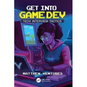 Taylor & Francis Ltd Get Into Game Dev : Tech Interview Tactics Taylor & Francis Ltd Get Into Game Dev : Tech Interview Tactics