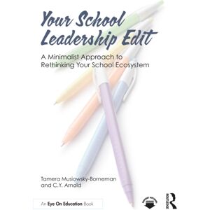 Taylor & Francis Ltd Your School Leadership Edit: A Minimalist Approach To Rethinking Your School Ecosystem Taylor & Francis Ltd Your School Leadership Edit: A Minimalist Approach To Rethinking Your School Ecosystem