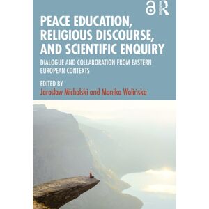 Taylor & Francis Ltd Peace Education, Religious Discourse, And Scientific Enquiry : Dialogue And Collaboration From Eastern European Contexts Taylor & Francis Ltd Peace Education, Religious Discourse, And Scientific Enquiry : Dialogue And Collaboration From Eastern European Contexts