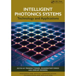 Taylor & Francis Ltd Intelligent Photonics Systems : Technology And Applications Taylor & Francis Ltd Intelligent Photonics Systems : Technology And Applications