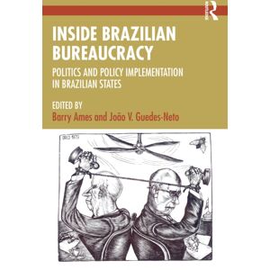 Taylor & Francis Ltd Inside Brazilian Bureaucracy : Politics And Policy Implementation In Brazilian States Taylor & Francis Ltd Inside Brazilian Bureaucracy : Politics And Policy Implementation In Brazilian States