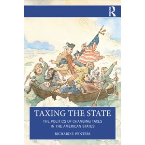 Taylor & Francis Ltd Taxing The State : The Politics Of Changing Taxes In The American States Taylor & Francis Ltd Taxing The State : The Politics Of Changing Taxes In The American States
