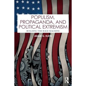 Taylor & Francis Ltd Populism, Propaganda, And Political Extremism : Building The Rage Machine Taylor & Francis Ltd Populism, Propaganda, And Political Extremism : Building The Rage Machine