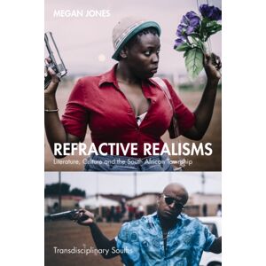Taylor & Francis Ltd Refractive Realisms : Literature, Culture And The South African Township Taylor & Francis Ltd Refractive Realisms : Literature, Culture And The South African Township