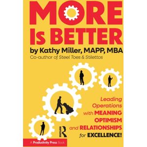 Taylor & Francis Ltd More Is Better : Leading Operations With Meaning, Optimism, And Relationships For Excellence Taylor & Francis Ltd More Is Better : Leading Operations With Meaning, Optimism, And Relationships For Excellence