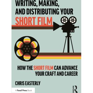 Taylor & Francis Ltd Writing, Making, And Distributing Your Short Film : How The Short Film Can Advance Your Craft And Career Taylor & Francis Ltd Writing, Making, And Distributing Your Short Film : How The Short Film Can Advance Your Craft And Career