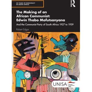 Taylor & Francis Ltd The Making Of An African Communist: Edwin Thabo Mofutsanyana : And The Communist Party Of South Africa 1927 To 1939 Taylor & Francis Ltd The Making Of An African Communist: Edwin Thabo Mofutsanyana : And The Communist Party Of South Africa 1927 To 1939