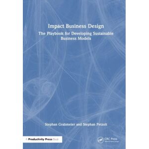 Taylor & Francis Ltd Impact Business Design : The Playbook For Developing Sustainable Business Models Taylor & Francis Ltd Impact Business Design : The Playbook For Developing Sustainable Business Models