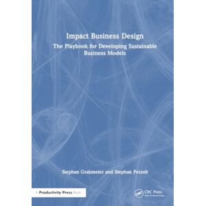 Taylor & Francis Ltd Impact Business Design : The Playbook For Developing Sustainable Business Models Taylor & Francis Ltd Impact Business Design : The Playbook For Developing Sustainable Business Models