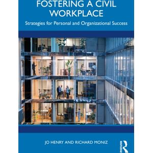 Taylor & Francis Ltd Fostering A Civil Workplace : Strategies For Personal And Organizational Success Taylor & Francis Ltd Fostering A Civil Workplace : Strategies For Personal And Organizational Success