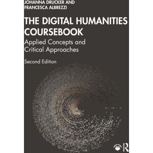 Taylor & Francis Ltd The Digital Humanities Coursebook : Applied Concepts And Critical Approaches Taylor & Francis Ltd The Digital Humanities Coursebook : Applied Concepts And Critical Approaches