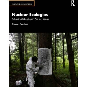 Taylor & Francis Ltd Nuclear Ecologies : Art And Collaboration In Post-3.11 Japan Taylor & Francis Ltd Nuclear Ecologies : Art And Collaboration In Post-3.11 Japan