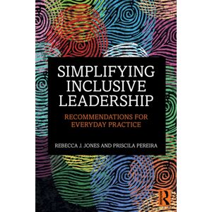 Taylor & Francis Ltd Simplifying Inclusive Leadership : Recommendations For Everyday Practice Taylor & Francis Ltd Simplifying Inclusive Leadership : Recommendations For Everyday Practice
