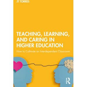 Taylor & Francis Ltd Teaching, Learning, And Caring In Higher Education : How To Cultivate An Interdependent Classroom Taylor & Francis Ltd Teaching, Learning, And Caring In Higher Education : How To Cultivate An Interdependent Classroom