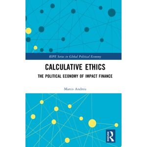 Taylor & Francis Ltd Calculative Ethics : The Ambiguous Politics Of Impact Finance Taylor & Francis Ltd Calculative Ethics : The Ambiguous Politics Of Impact Finance