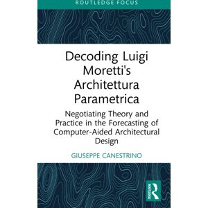 Taylor & Francis Ltd Decoding Luigi Moretti'S Architettura Parametrica : Negotiating Theory And Practice In The Forecasting Of Computer-Aided Architectural Design Taylor & Francis Ltd Decoding Luigi Moretti'S Architettura Parametrica : Negotiating Theory And Practice In The Forecasting Of Computer-Aided Architectural Design