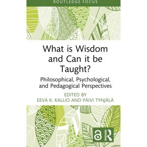 Taylor & Francis Ltd What Is Wisdom And Can It Be Taught? : Philosophical, Psychological, And Pedagogical Perspectives Taylor & Francis Ltd What Is Wisdom And Can It Be Taught? : Philosophical, Psychological, And Pedagogical Perspectives