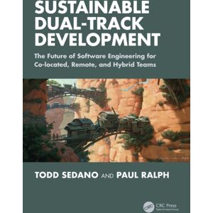 Taylor & Francis Ltd Sustainable Dual-Track Development : The Future Of Software Engineering For Co-Located, Remote, And Hybrid Teams Taylor & Francis Ltd Sustainable Dual-Track Development : The Future Of Software Engineering For Co-Located, Remote, And Hybrid Teams